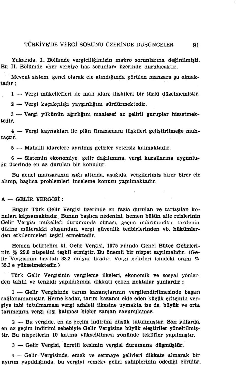 - taçtır. Vergi yükünün a~ırlıgım Vergi kaynakları ile plan finansmanı ilişkileri 5 - Mahalli idarelere ayrılmış gelirler yetersiz kalmaktadır.