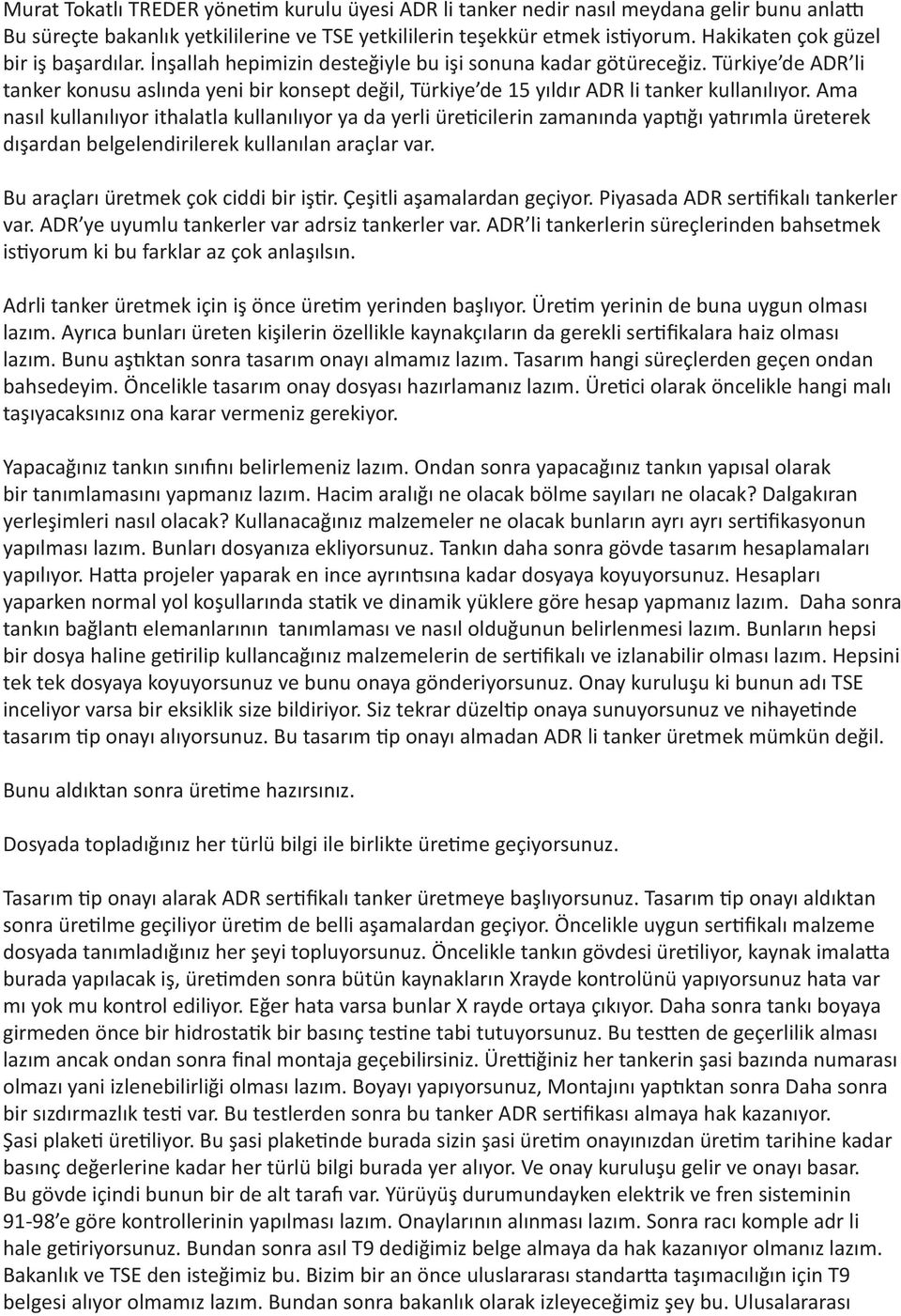 Türkiye de ADR li tanker konusu aslında yeni bir konsept değil, Türkiye de 15 yıldır ADR li tanker kullanılıyor.