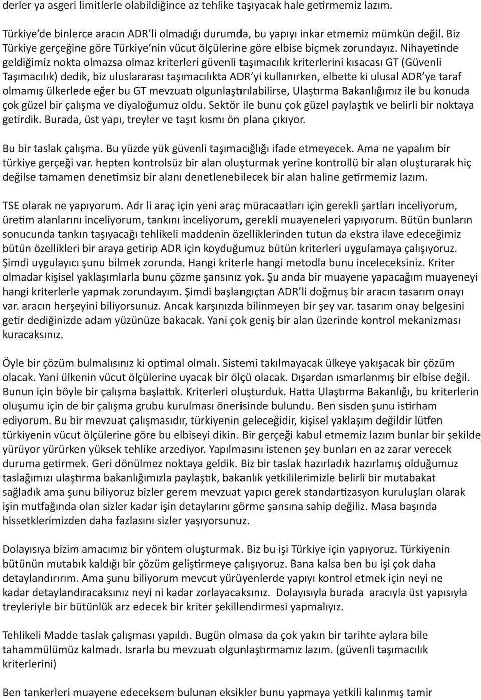 Nihayetinde geldiğimiz nokta olmazsa olmaz kriterleri güvenli taşımacılık kriterlerini kısacası GT (Güvenli Taşımacılık) dedik, biz uluslararası taşımacılıkta ADR yi kullanırken, elbette ki ulusal