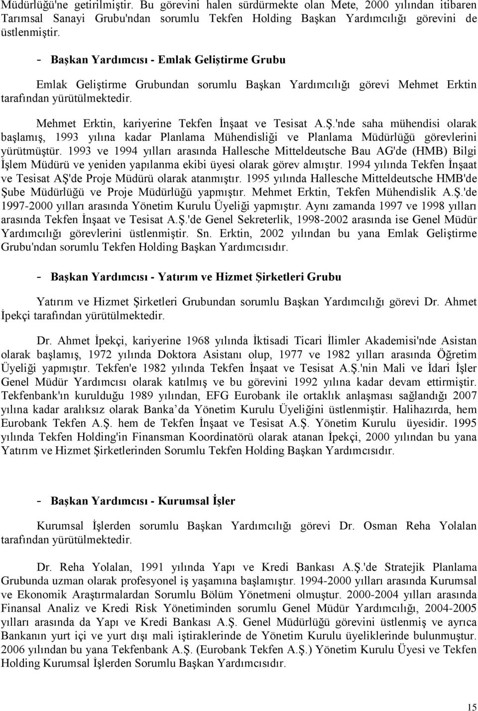 Mehmet Erktin, kariyerine Tekfen İnşaat ve Tesisat A.Ş.'nde saha mühendisi olarak başlamış, 1993 yılına kadar Planlama Mühendisliği ve Planlama Müdürlüğü görevlerini yürütmüştür.