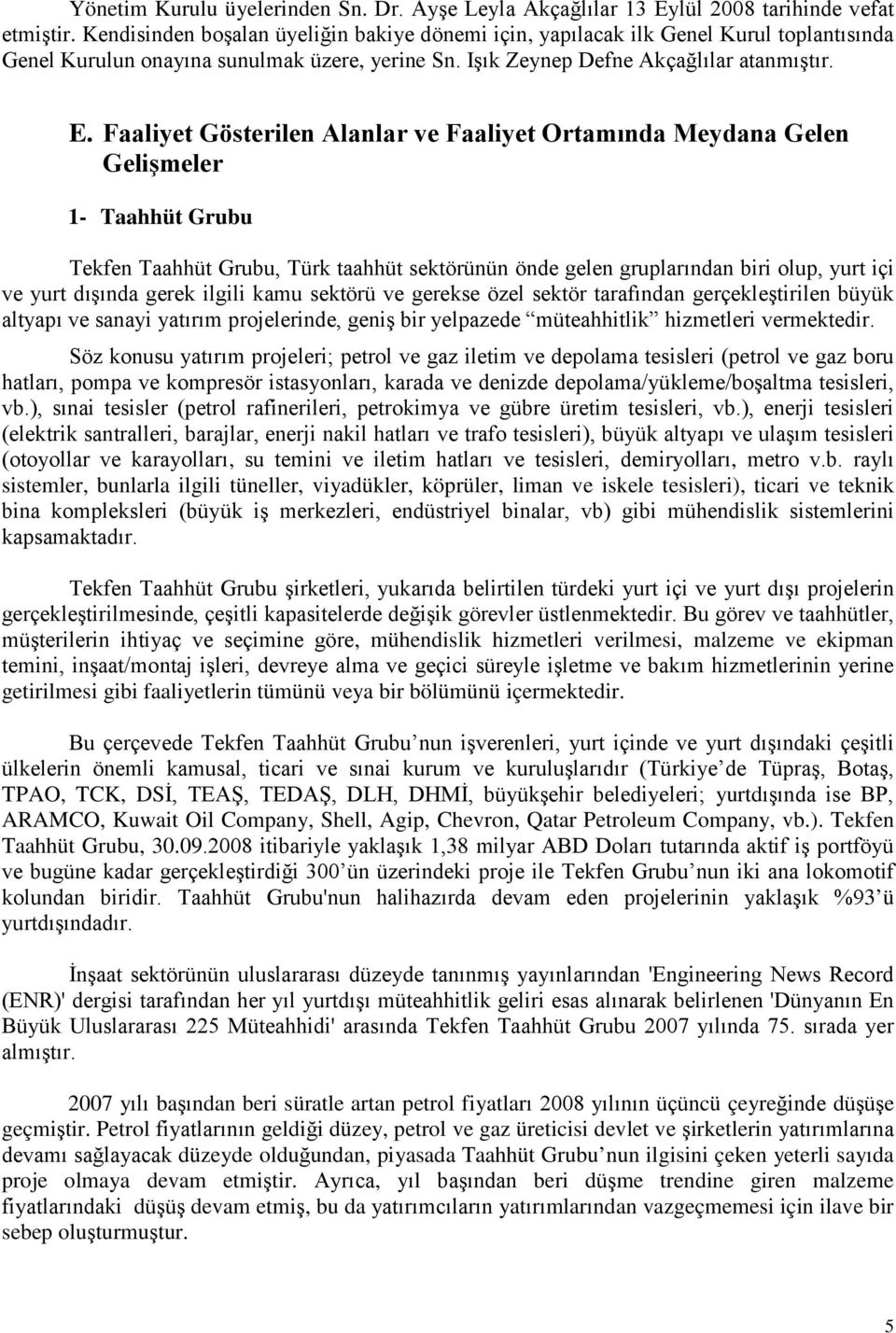 Faaliyet Gösterilen Alanlar ve Faaliyet Ortamında Meydana Gelen Gelişmeler 1- Taahhüt Grubu Tekfen Taahhüt Grubu, Türk taahhüt sektörünün önde gelen gruplarından biri olup, yurt içi ve yurt dışında