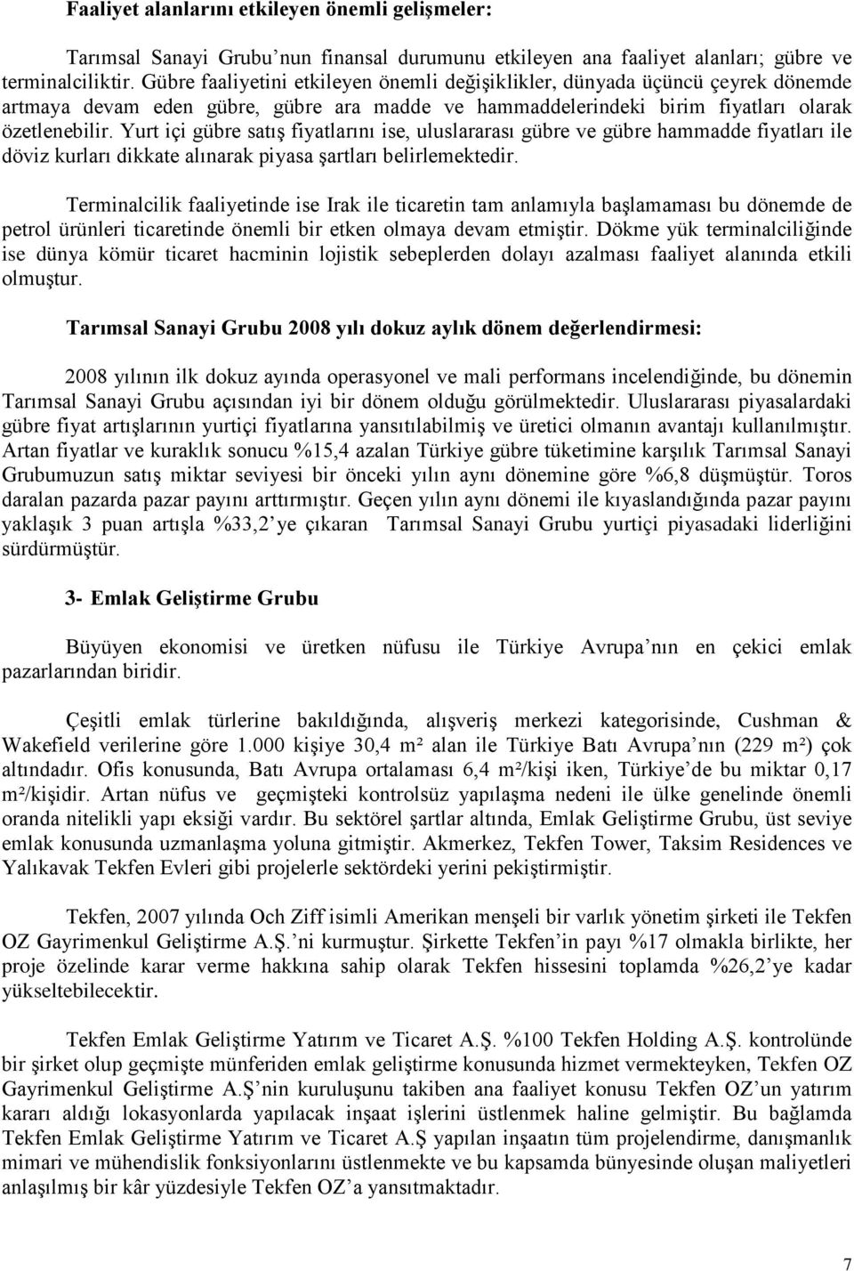 Yurt içi gübre satış fiyatlarını ise, uluslararası gübre ve gübre hammadde fiyatları ile döviz kurları dikkate alınarak piyasa şartları belirlemektedir.