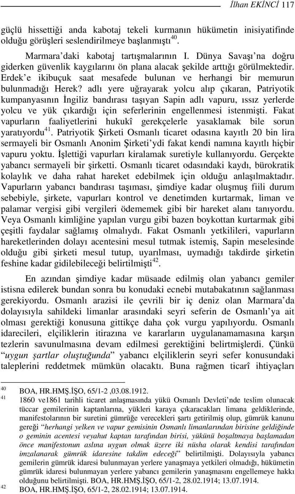 adlı yere uğrayarak yolcu alıp çıkaran, Patriyotik kumpanyasının İngiliz bandırası taşıyan Sapin adlı vapuru, ıssız yerlerde yolcu ve yük çıkardığı için seferlerinin engellenmesi istenmişti.