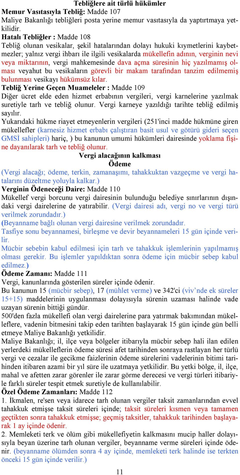 miktarının, vergi mahkemesinde dava açma süresinin hiç yazılmamış olması veyahut bu vesikaların görevli bir makam tarafından tanzim edilmemiş bulunması vesikayı hükümsüz kılar.