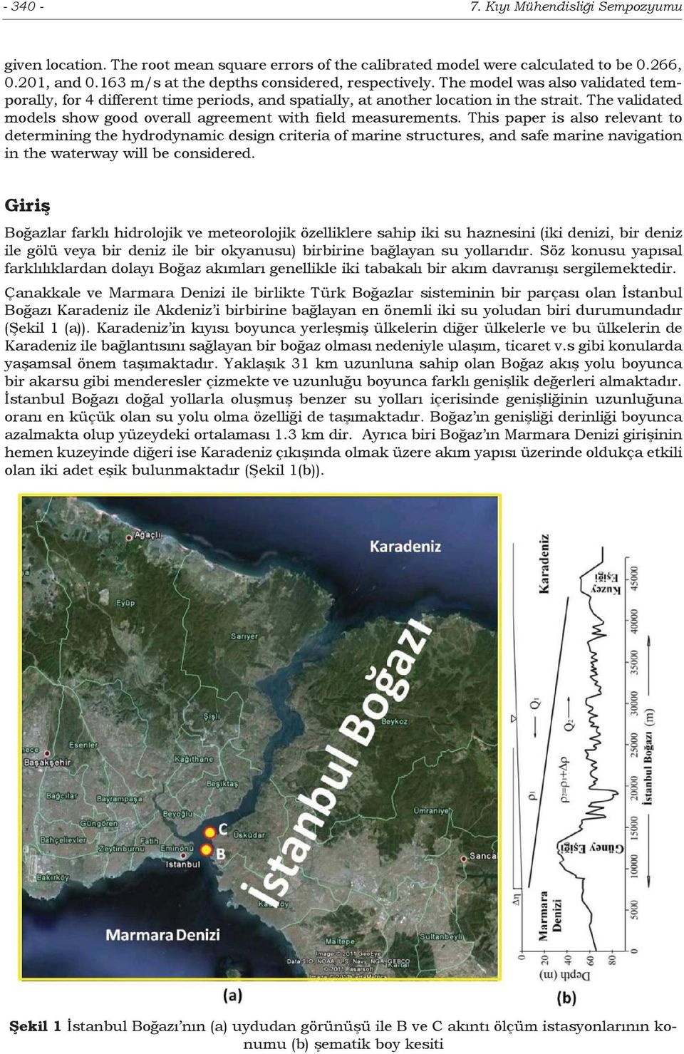 This paper is also relevant to determining the hydrodynamic design criteria of marine structures, and safe marine navigation in the waterway will be considered.