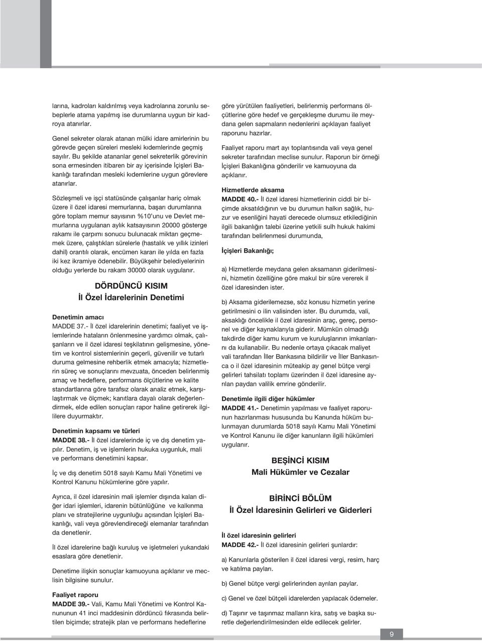 Bu flekilde atananlar genel sekreterlik görevinin sona ermesinden itibaren bir ay içerisinde çiflleri Bakanl taraf ndan mesleki k demlerine uygun görevlere atan rlar.