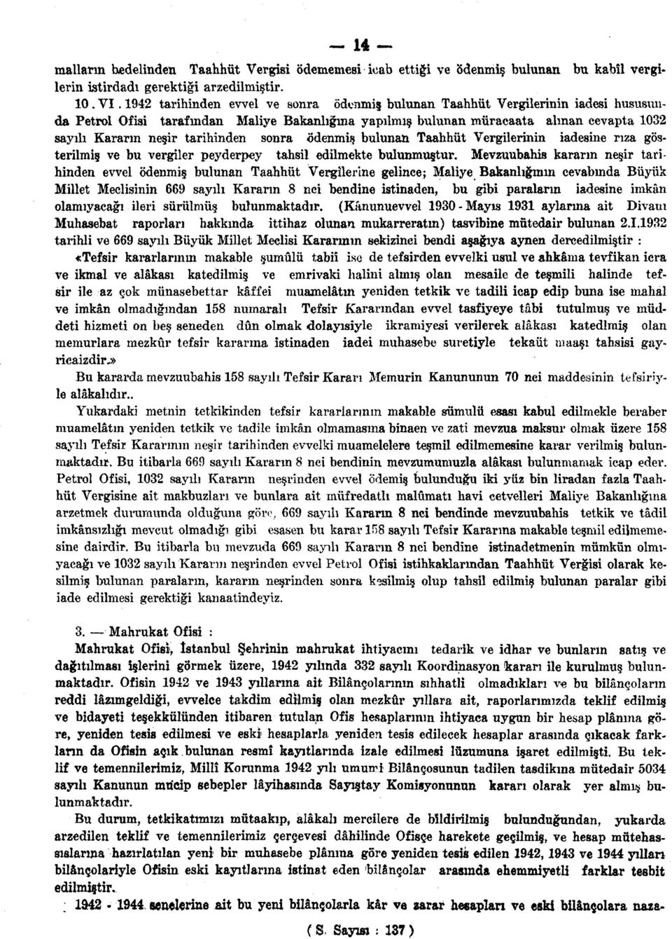 tarihinden sonra ödenmiş bulunan Taahhüt Vergilerinin iadesine rıza gösterilmiş ve bu vergiler peyderpey tahsil edilmekte bulunmuştur.