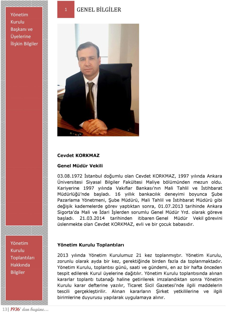 Kariyerine 1997 yılında Vakıflar Bankası nın Mali Tahlil ve İstihbarat Müdürlüğü nde başladı.