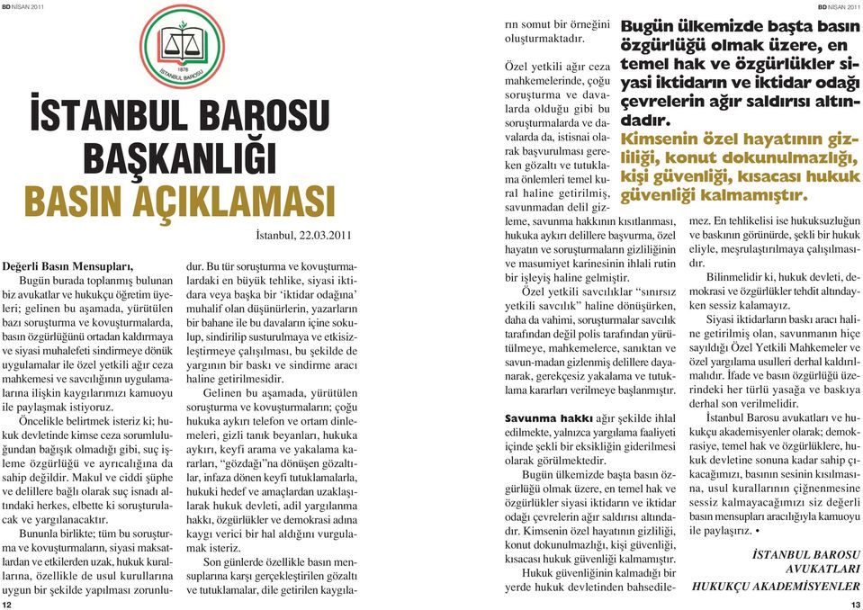 kald rmaya ve siyasi muhalefeti sindirmeye dönük uygulamalar ile özel yetkili a r ceza mahkemesi ve savc l n n uygulamalar na iliflkin kayg lar m z kamuoyu ile paylaflmak istiyoruz.