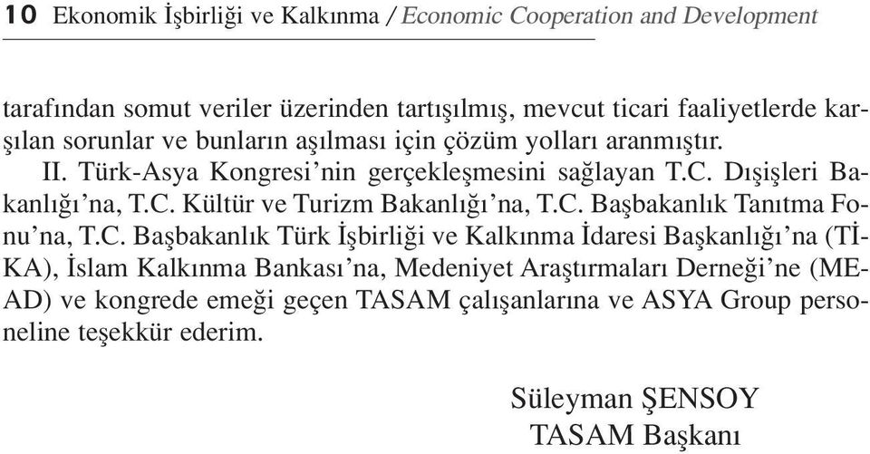 C. Baflbakanl k Tan tma Fonu na, T.C. Baflbakanl k Türk flbirli i ve Kalk nma daresi Baflkanl na (T - KA), slam Kalk nma Bankas na, Medeniyet Araflt rmalar