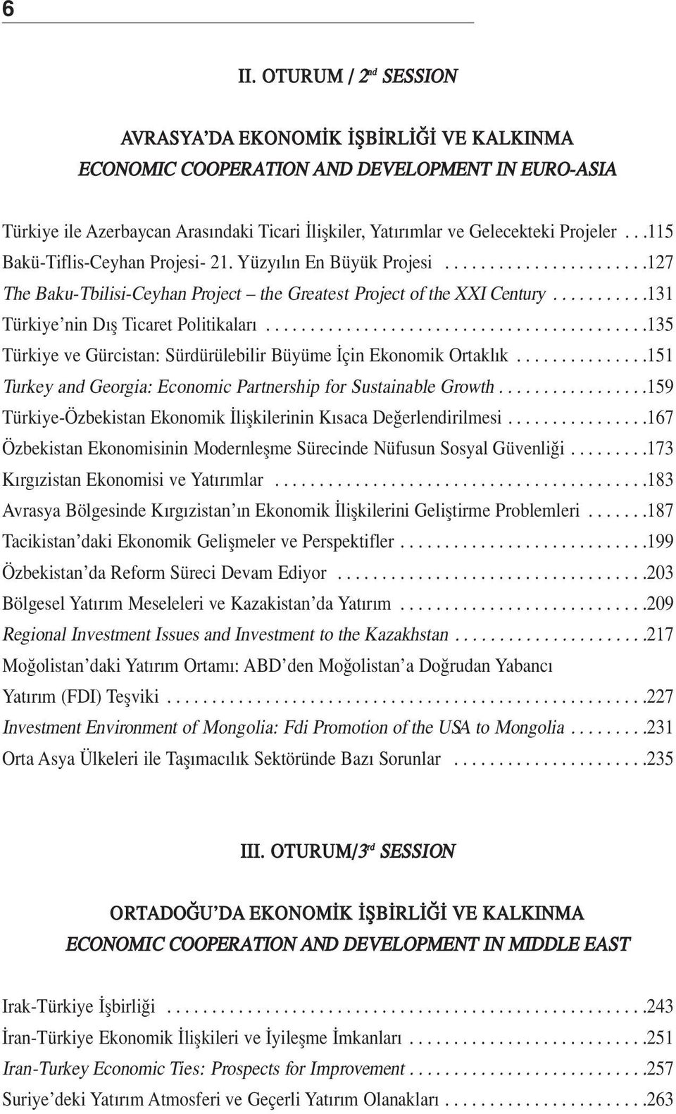 ..........131 Türkiye nin D fl Ticaret Politikalar...........................................135 Türkiye ve Gürcistan: Sürdürülebilir Büyüme çin Ekonomik Ortakl k.