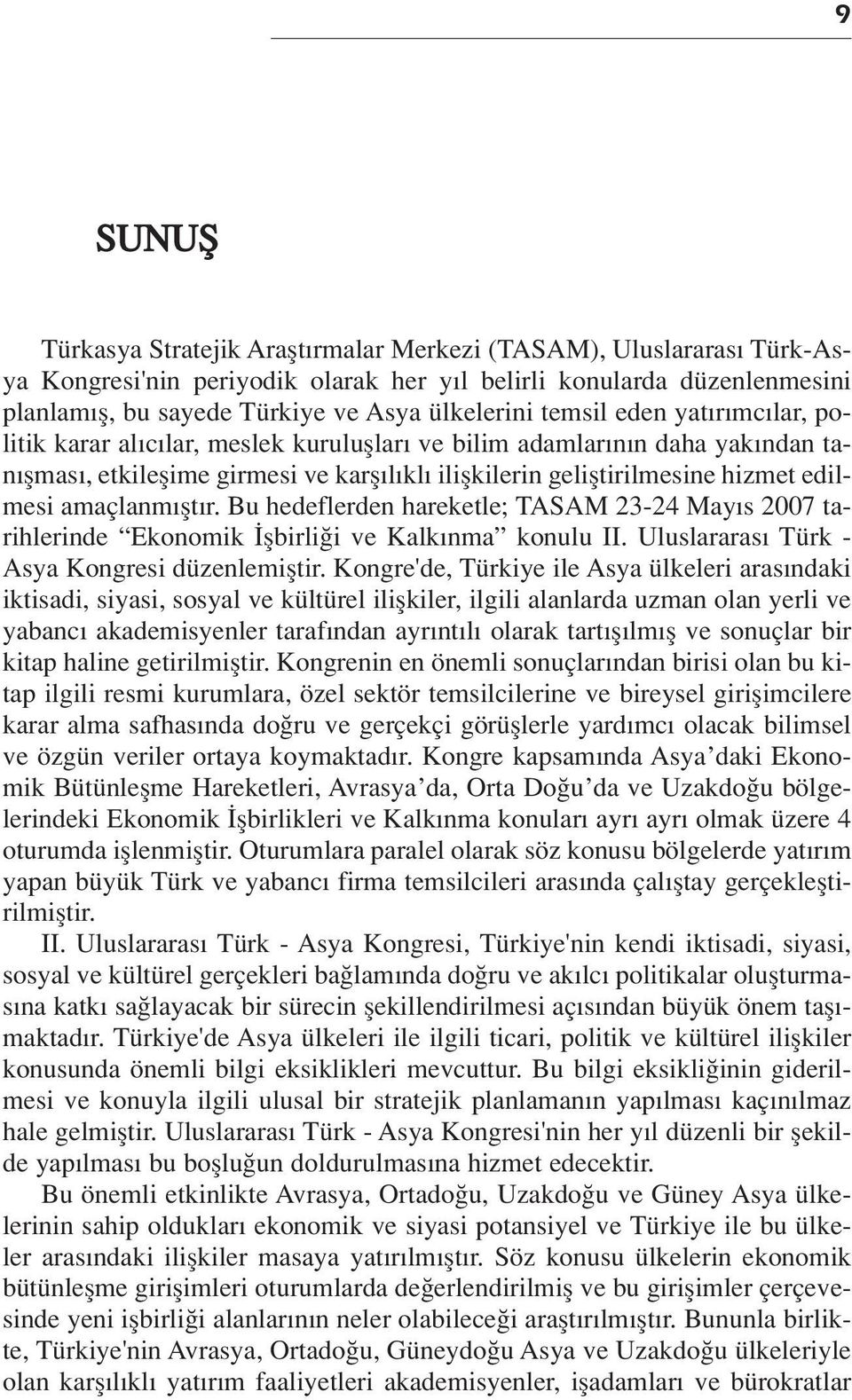 edilmesi amaçlanm flt r. Bu hedeflerden hareketle; TASAM 23-24 May s 2007 tarihlerinde Ekonomik flbirli i ve Kalk nma konulu II. Uluslararas Türk - Asya Kongresi düzenlemifltir.