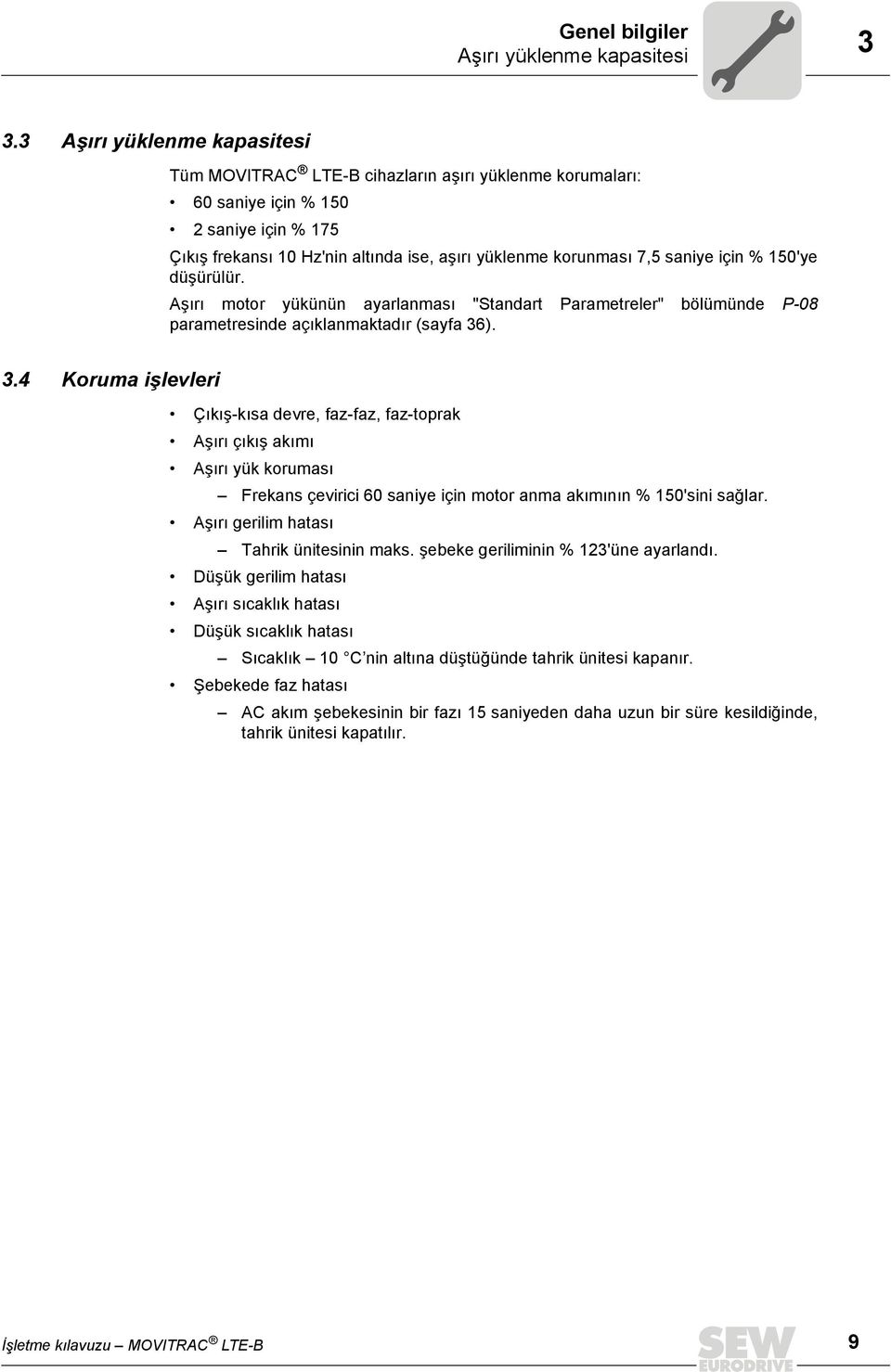 için % 150'ye düşürülür. Aşırı motor yükünün ayarlanması "Standart Parametreler" bölümünde P-08 parametresinde açıklanmaktadır (sayfa 36