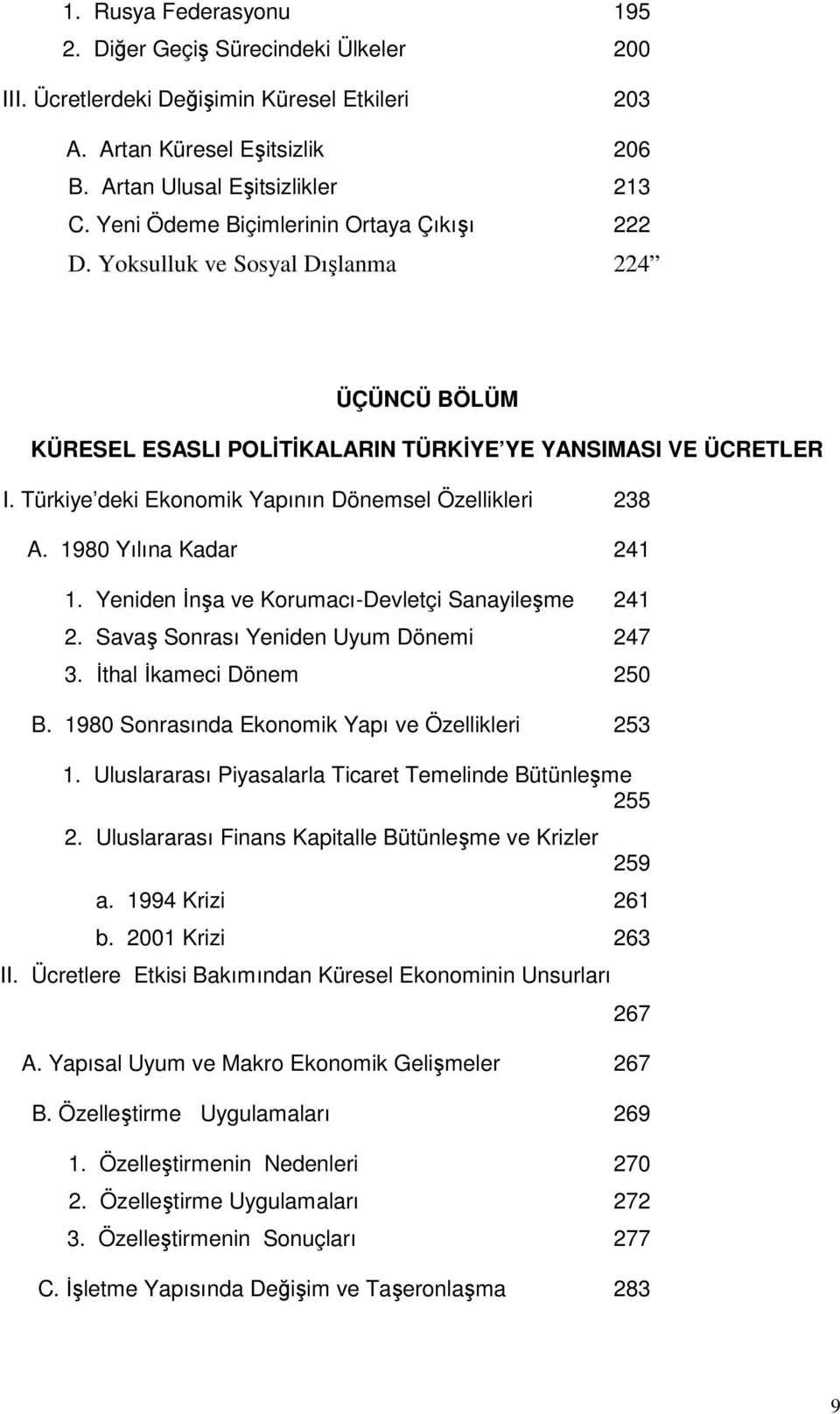 Türkiye deki Ekonomik Yapının Dönemsel Özellikleri 238 A. 1980 Yılına Kadar 241 1. Yeniden İnşa ve Korumacı-Devletçi Sanayileşme 241 2. Savaş Sonrası Yeniden Uyum Dönemi 247 3.