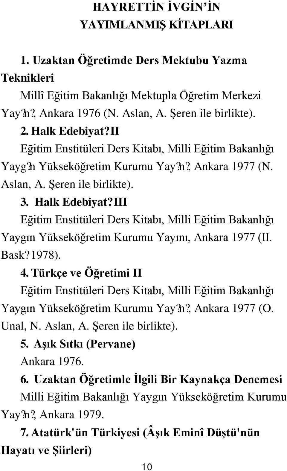 III Eğitim Enstitüleri Ders Kitabı, Milli Eğitim Bakanlığı Yaygın Yükseköğretim Kurumu Yayını, Ankara 1977 (II. Bask? 1978). 4.