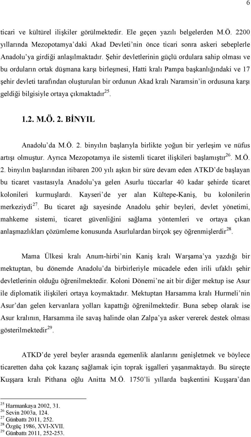 Şehir devletlerinin güçlü ordulara sahip olması ve bu orduların ortak düşmana karşı birleşmesi, Hatti kralı Pampa başkanlığındaki ve 17 şehir devleti tarafından oluşturulan bir ordunun Akad kralı