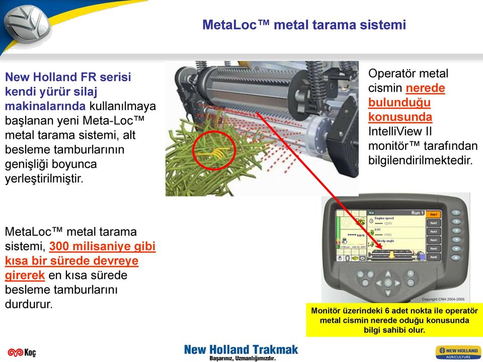 Operatör metal cismin nerede bulunduğu konusunda IntelliView II monitör tarafından bilgilendirilmektedir.