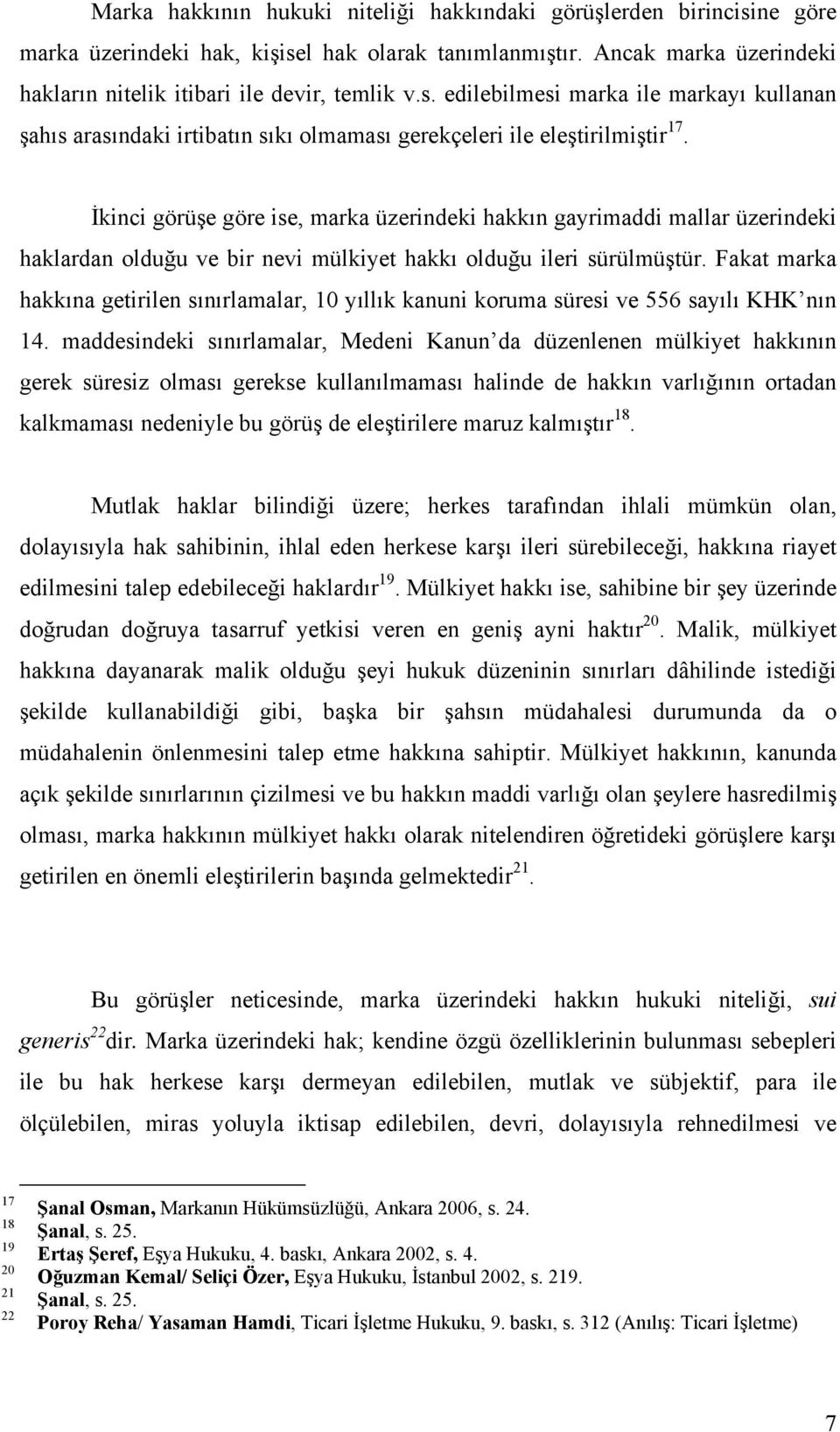 Fakat marka hakkına getirilen sınırlamalar, 10 yıllık kanuni koruma süresi ve 556 sayılı KHK nın 14.