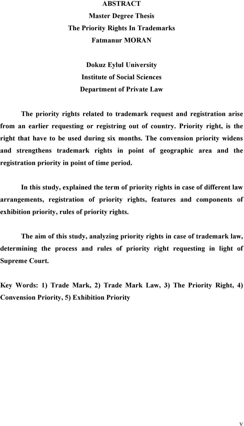 The convension priority widens and strengthens trademark rights in point of geographic area and the registration priority in point of time period.