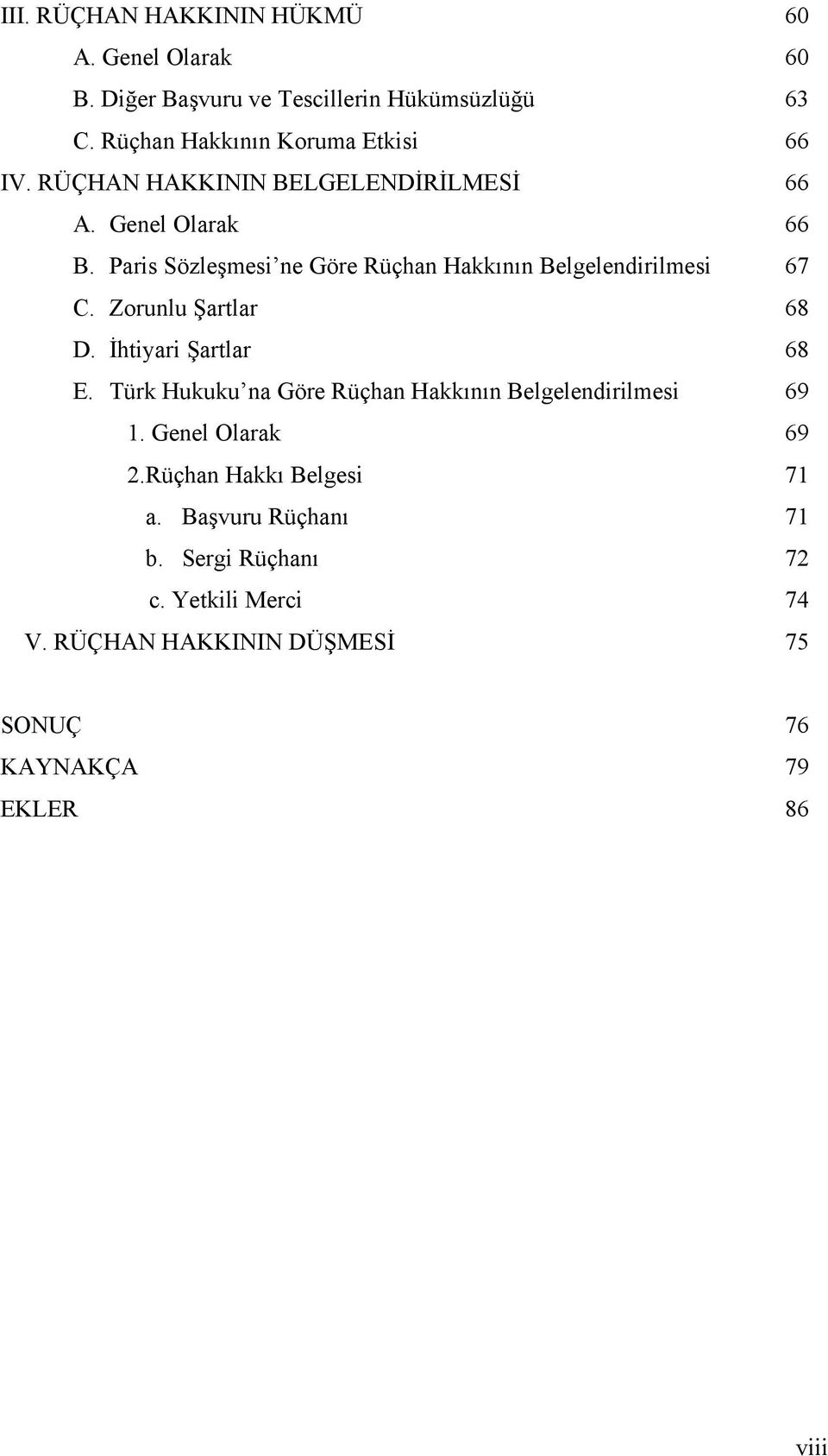 Paris Sözleşmesi ne Göre Rüçhan Hakkının Belgelendirilmesi 67 C. Zorunlu Şartlar 68 D. İhtiyari Şartlar 68 E.