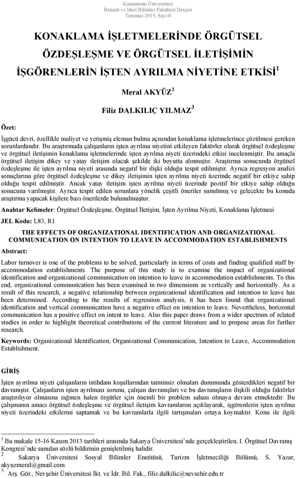 Bu araştırmada çalışanların işten ayrılma niyetini etkileyen faktörler olarak örgütsel özdeşleşme ve örgütsel iletişimin konaklama işletmelerinde işten ayrılma niyeti üzerindeki etkisi incelenmiştir.