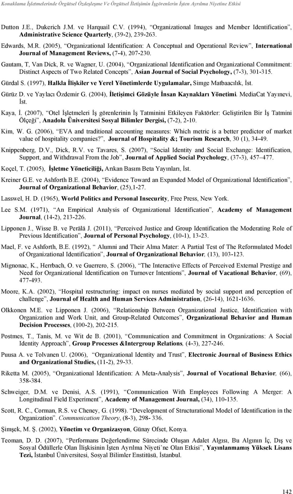 (2004), Organizational Identification and Organizational Commitment: Distinct Aspects of Two Related Concepts, Asian Journal of Social Psychology, (7-3), 301-315. Gürdal S.