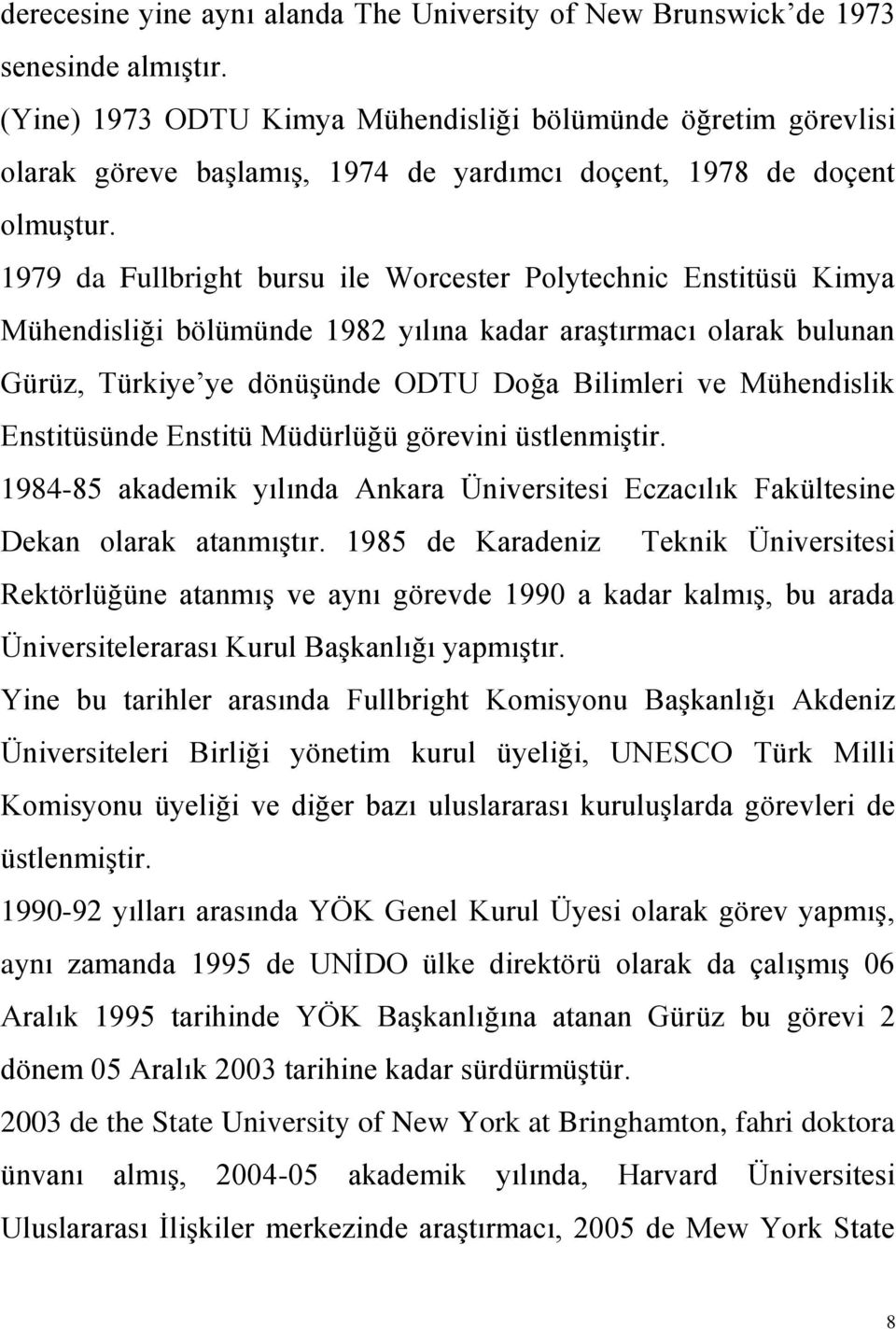 1979 da Fullbright bursu ile Worcester Polytechnic Enstitüsü Kimya Mühendisliği bölümünde 1982 yılına kadar araştırmacı olarak bulunan Gürüz, Türkiye ye dönüşünde ODTU Doğa Bilimleri ve Mühendislik