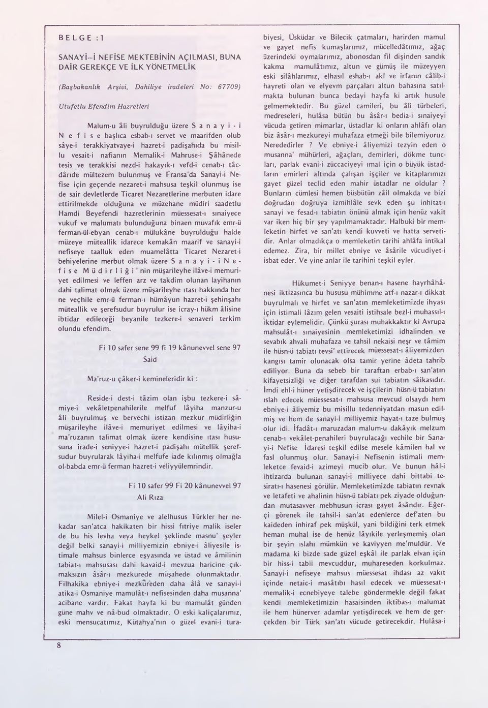 hakayık-ı vefd-i cenab-ı tâcdârıde mültezem bulunmuş ve Fransa'da Sanayi-i Nefise için geçende nezaret-i mahsusa teşkil olunmuş ise de sair devletlerde Ticaret Nezaretlerine merbuten idare