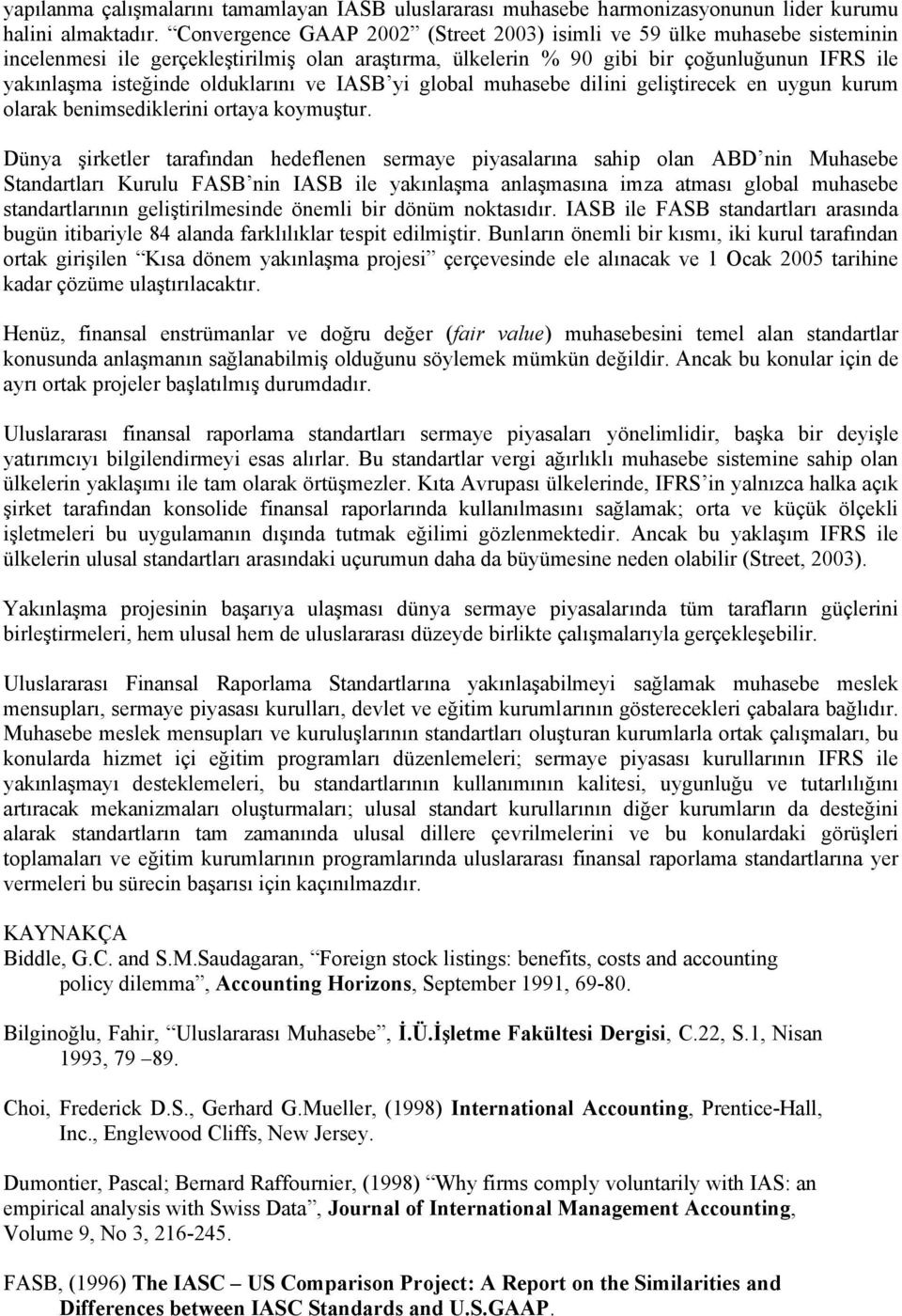 olduklarını ve IASB yi global muhasebe dilini geliştirecek en uygun kurum olarak benimsediklerini ortaya koymuştur.