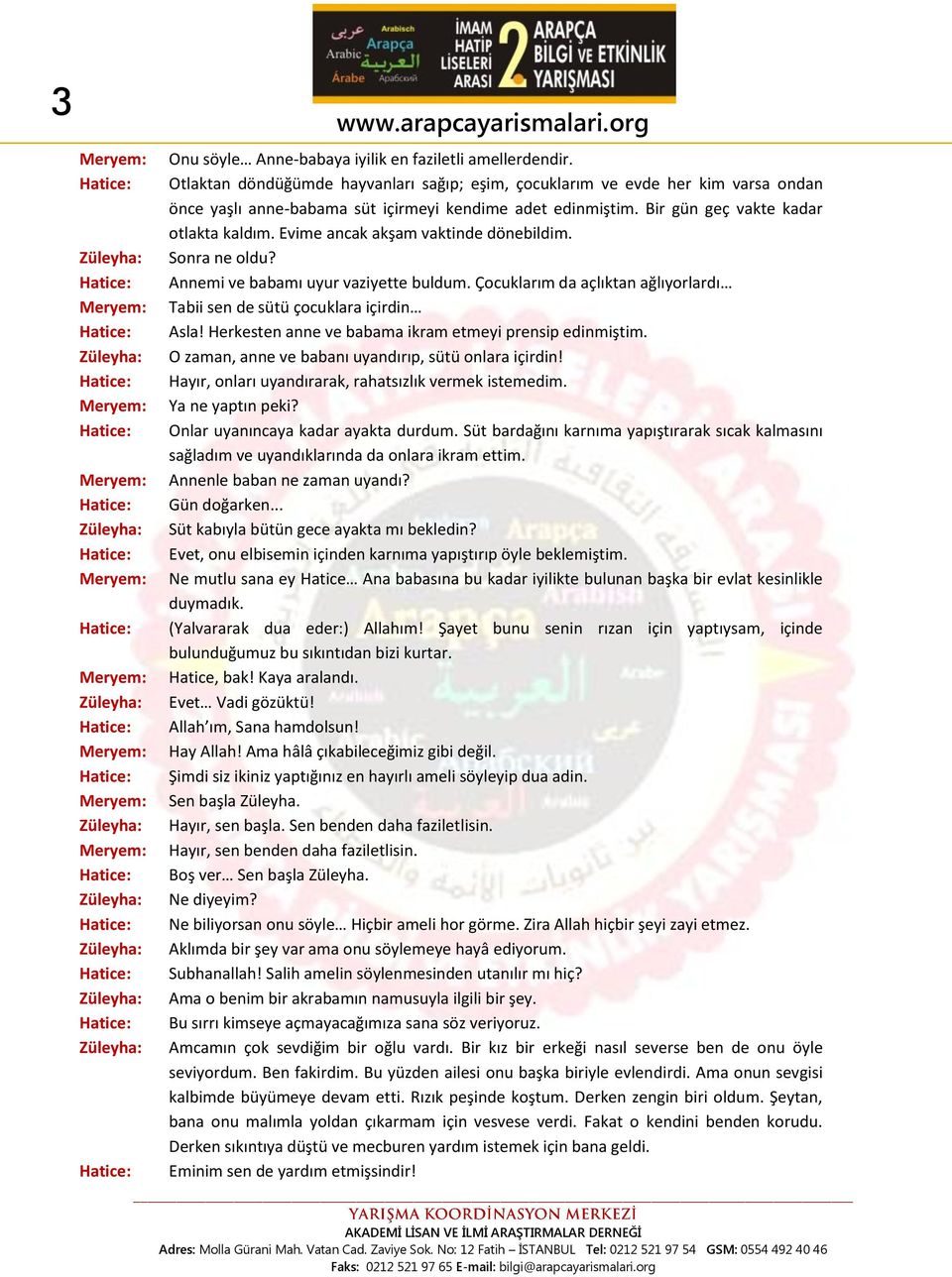 Evime ancak akşam vaktinde dönebildim. Sonra ne oldu? Annemi ve babamı uyur vaziyette buldum. Çocuklarım da açlıktan ağlıyorlardı Tabii sen de sütü çocuklara içirdin Asla!