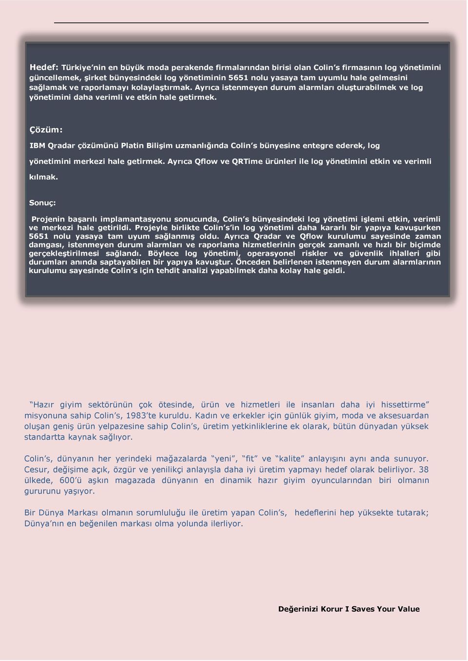 Çözüm: IBM Qradar çözümünü Platin Bilişim uzmanlığında Colin s bünyesine entegre ederek, log yönetimini merkezi hale getirmek.