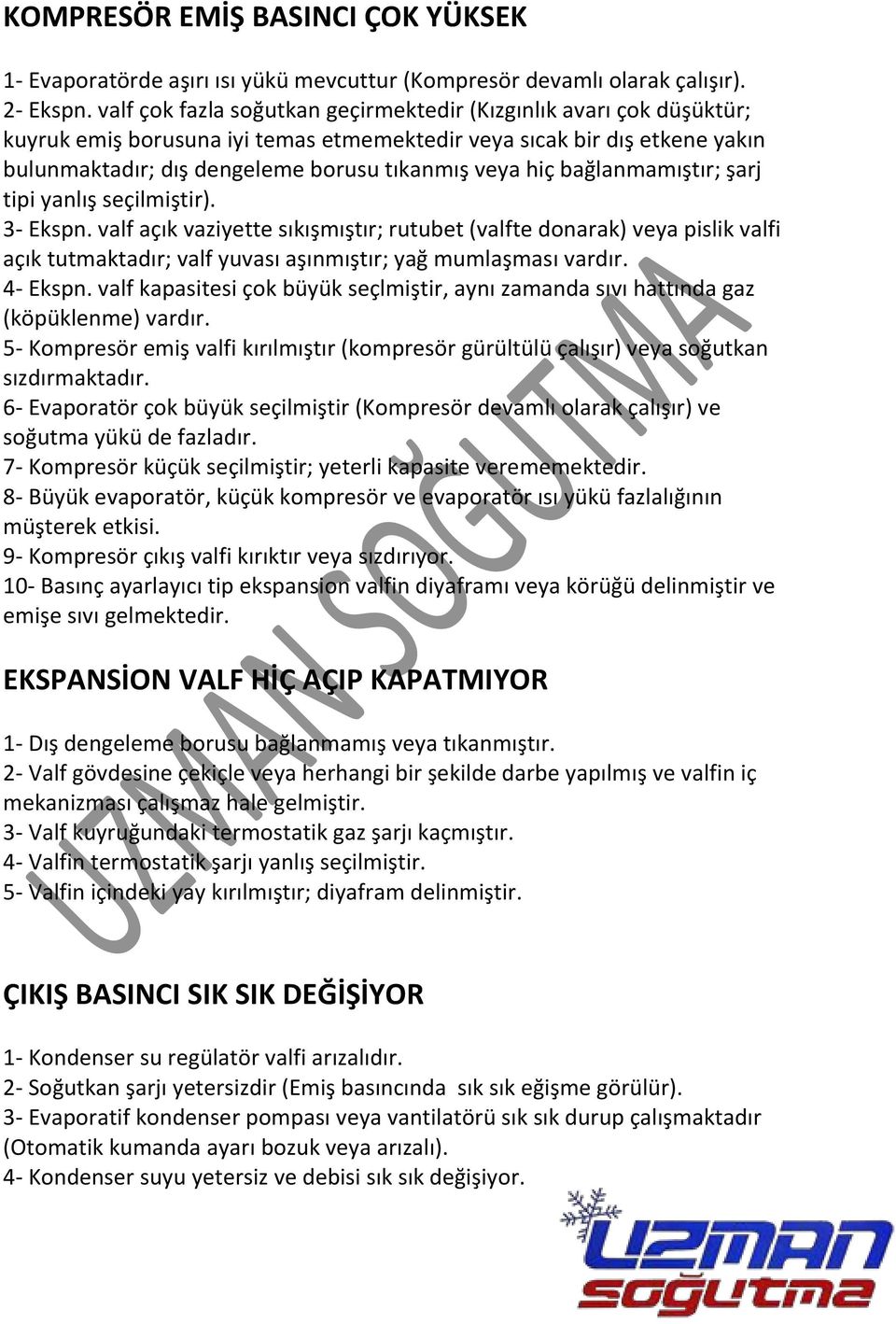 bağlanmamıştır; şarj tipi yanlış seçilmiştir). 3- Ekspn. valf açık vaziyette sıkışmıştır; rutubet (valfte donarak) veya pislik valfi açık tutmaktadır; valf yuvası aşınmıştır; yağ mumlaşması vardır.