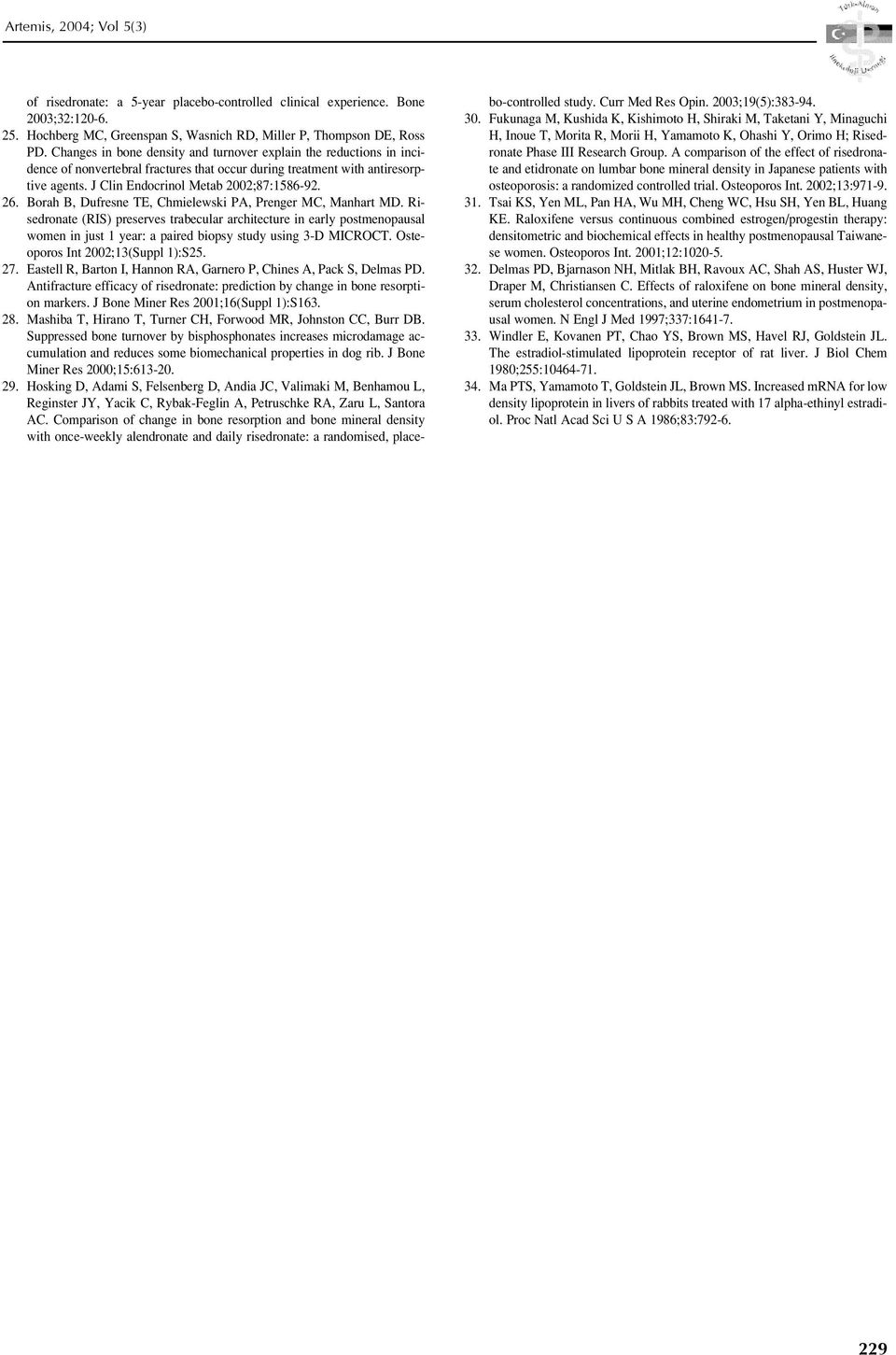 Borah B, Dufresne TE, Chmielewski PA, Prenger MC, Manhart MD. Risedronate (RIS) preserves trabecular architecture in early postmenopausal women in just 1 year: a paired biopsy study using 3-D MICROCT.