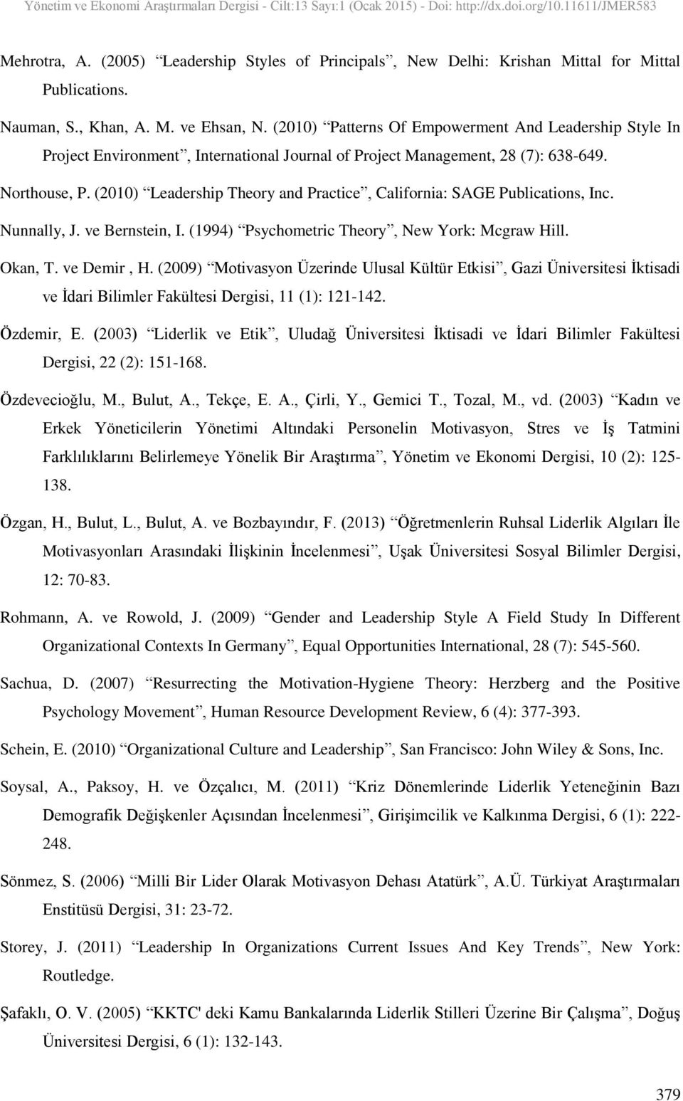 (2010) Leadership Theory and Practice, California: SAGE Publications, Inc. Nunnally, J. ve Bernstein, I. (1994) Psychometric Theory, New York: Mcgraw Hill. Okan, T. ve Demir, H.