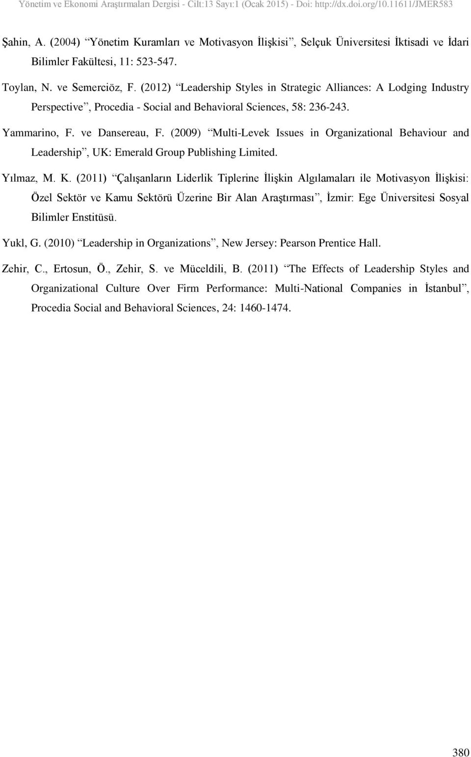 (2009) Multi-Levek Issues in Organizational Behaviour and Leadership, UK: Emerald Group Publishing Limited. Yılmaz, M. K.