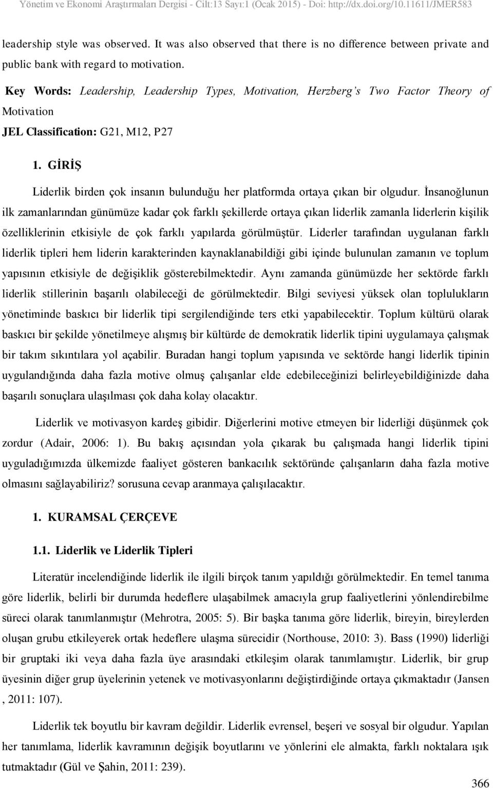 GİRİŞ Liderlik birden çok insanın bulunduğu her platformda ortaya çıkan bir olgudur.