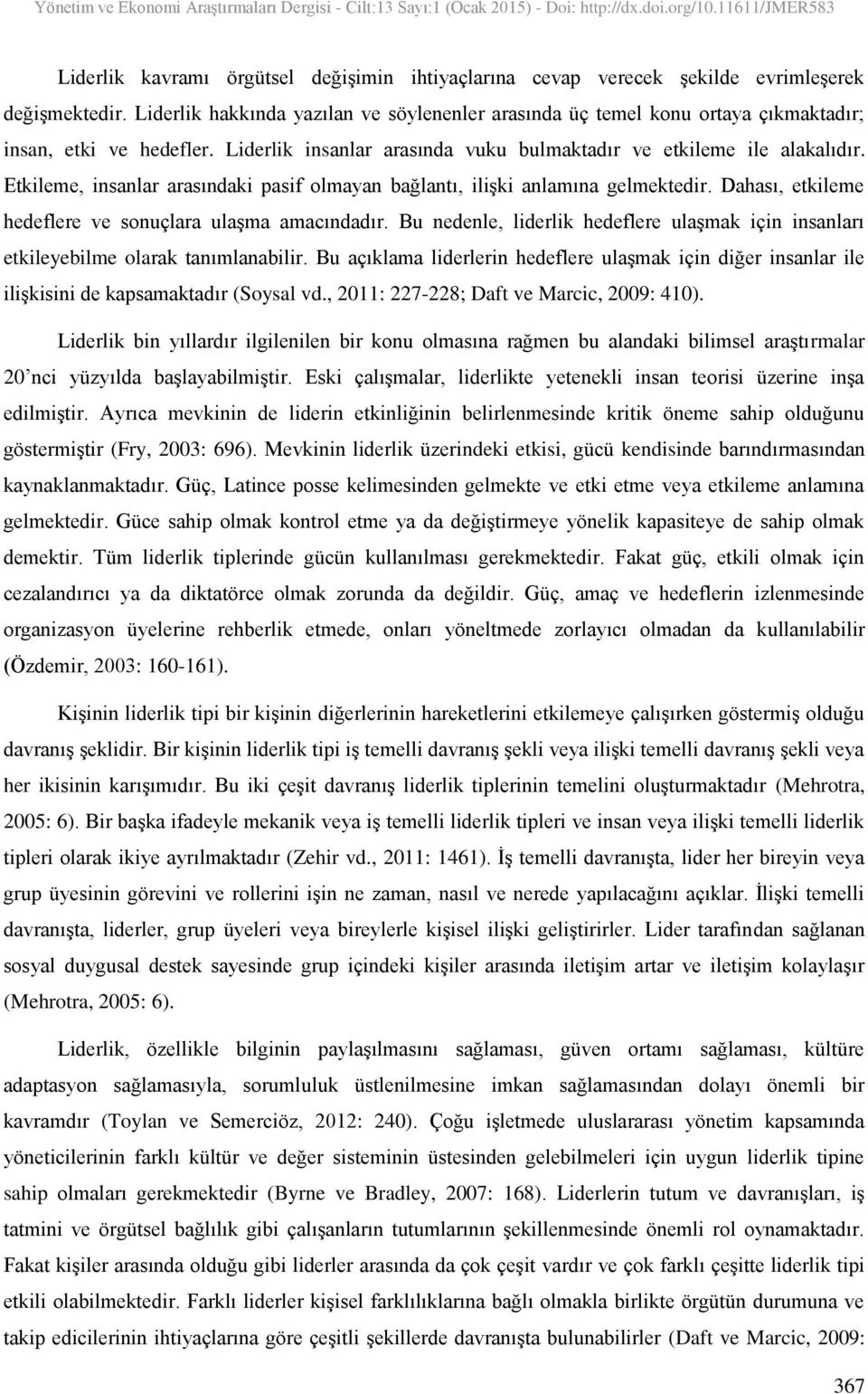 Etkileme, insanlar arasındaki pasif olmayan bağlantı, ilişki anlamına gelmektedir. Dahası, etkileme hedeflere ve sonuçlara ulaşma amacındadır.