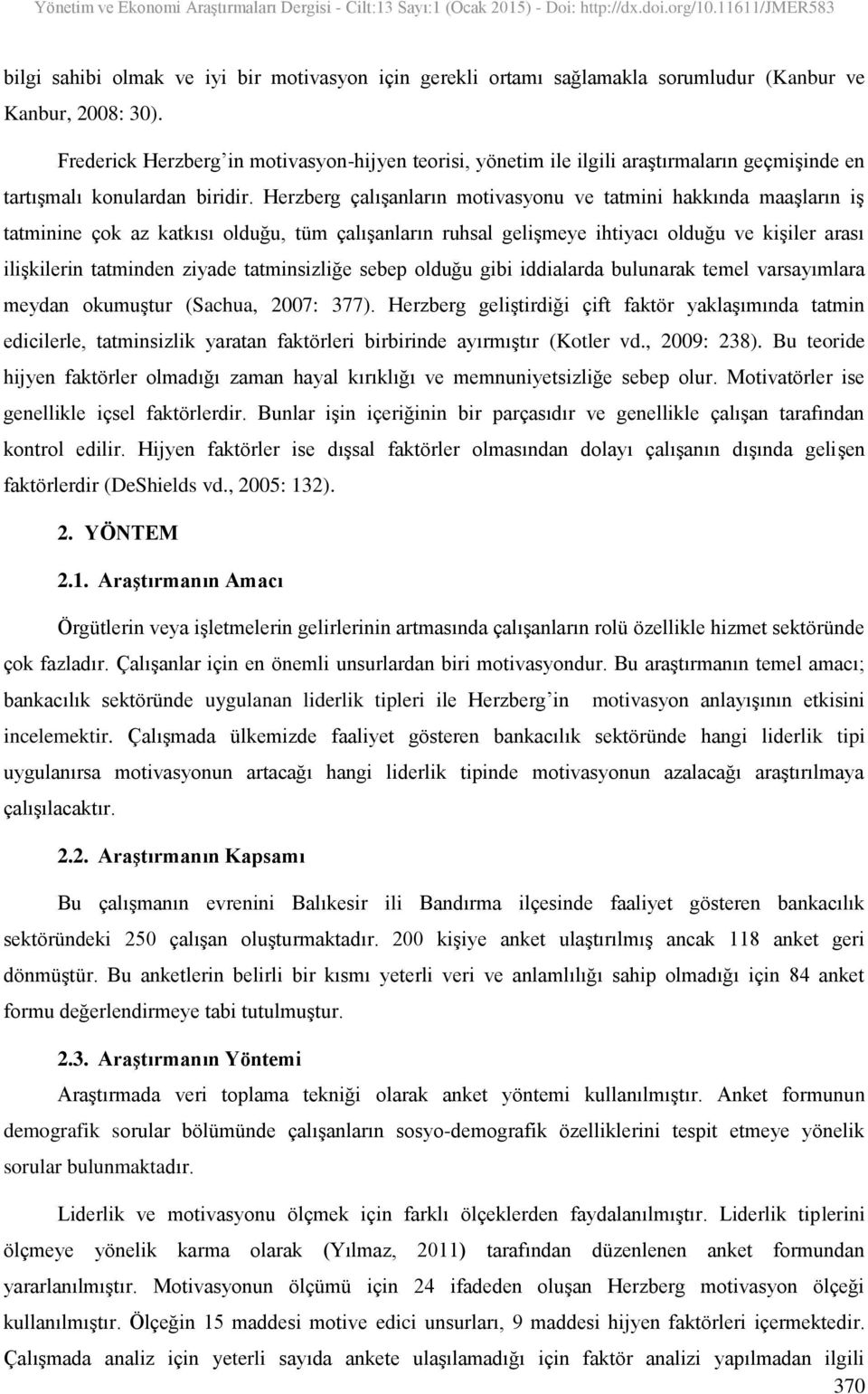 Herzberg çalışanların motivasyonu ve tatmini hakkında maaşların iş tatminine çok az katkısı olduğu, tüm çalışanların ruhsal gelişmeye ihtiyacı olduğu ve kişiler arası ilişkilerin tatminden ziyade