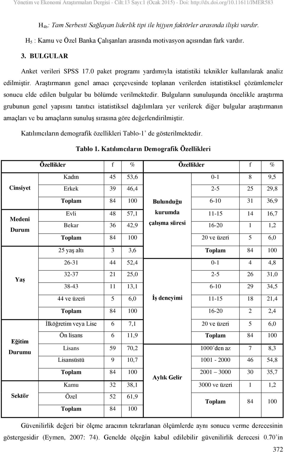 Araştırmanın genel amacı çerçevesinde toplanan verilerden istatistiksel çözümlemeler sonucu elde edilen bulgular bu bölümde verilmektedir.