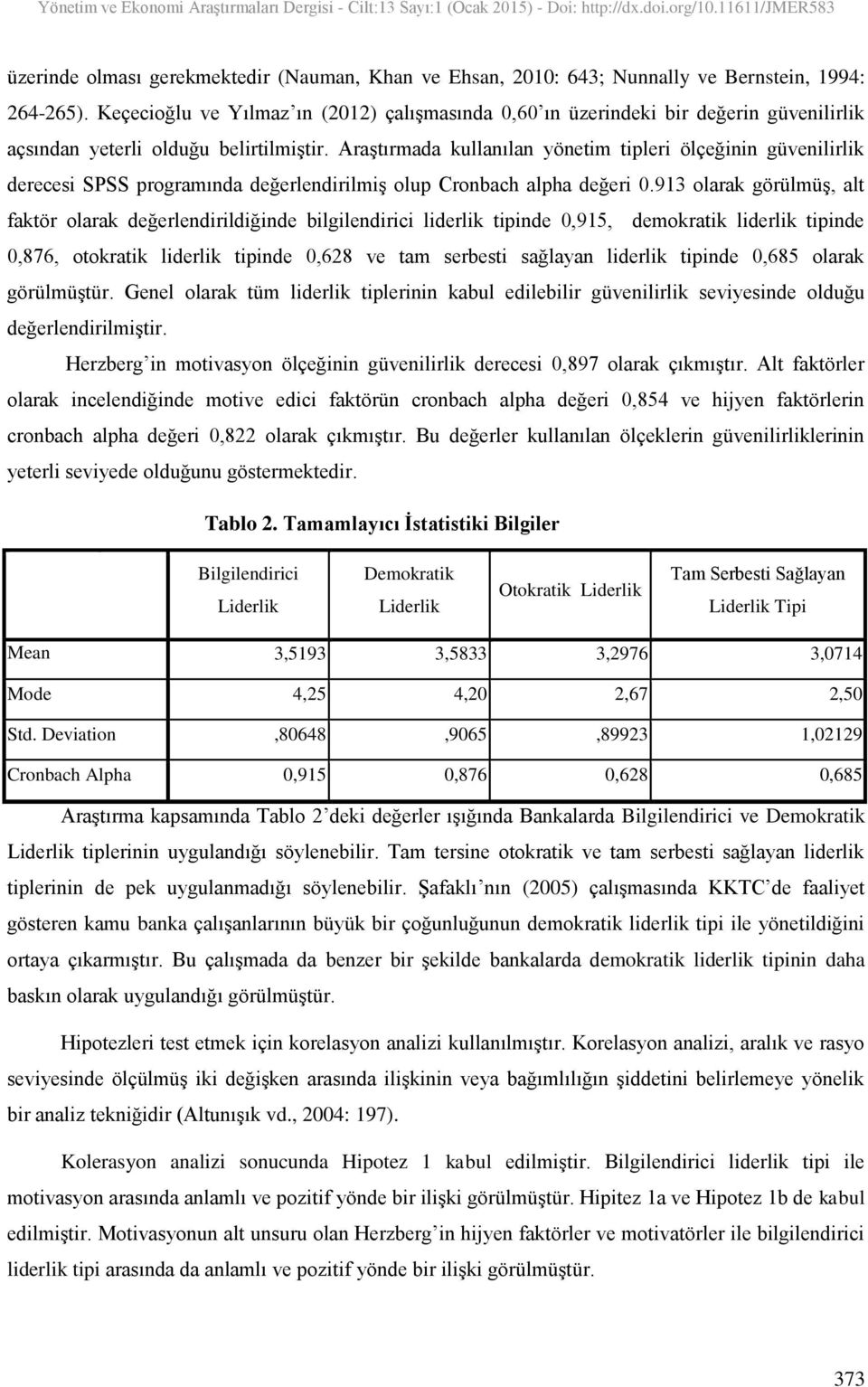 Araştırmada kullanılan yönetim tipleri ölçeğinin güvenilirlik derecesi SPSS programında değerlendirilmiş olup Cronbach alpha değeri 0.