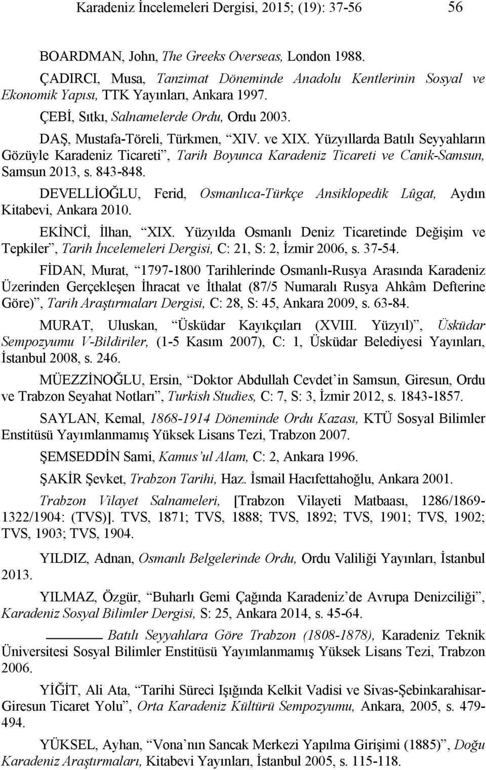 Yüzyıllarda Batılı Seyyahların Gözüyle Karadeniz Ticareti, Tarih Boyunca Karadeniz Ticareti ve Canik-Samsun, Samsun 2013, s. 843-848.