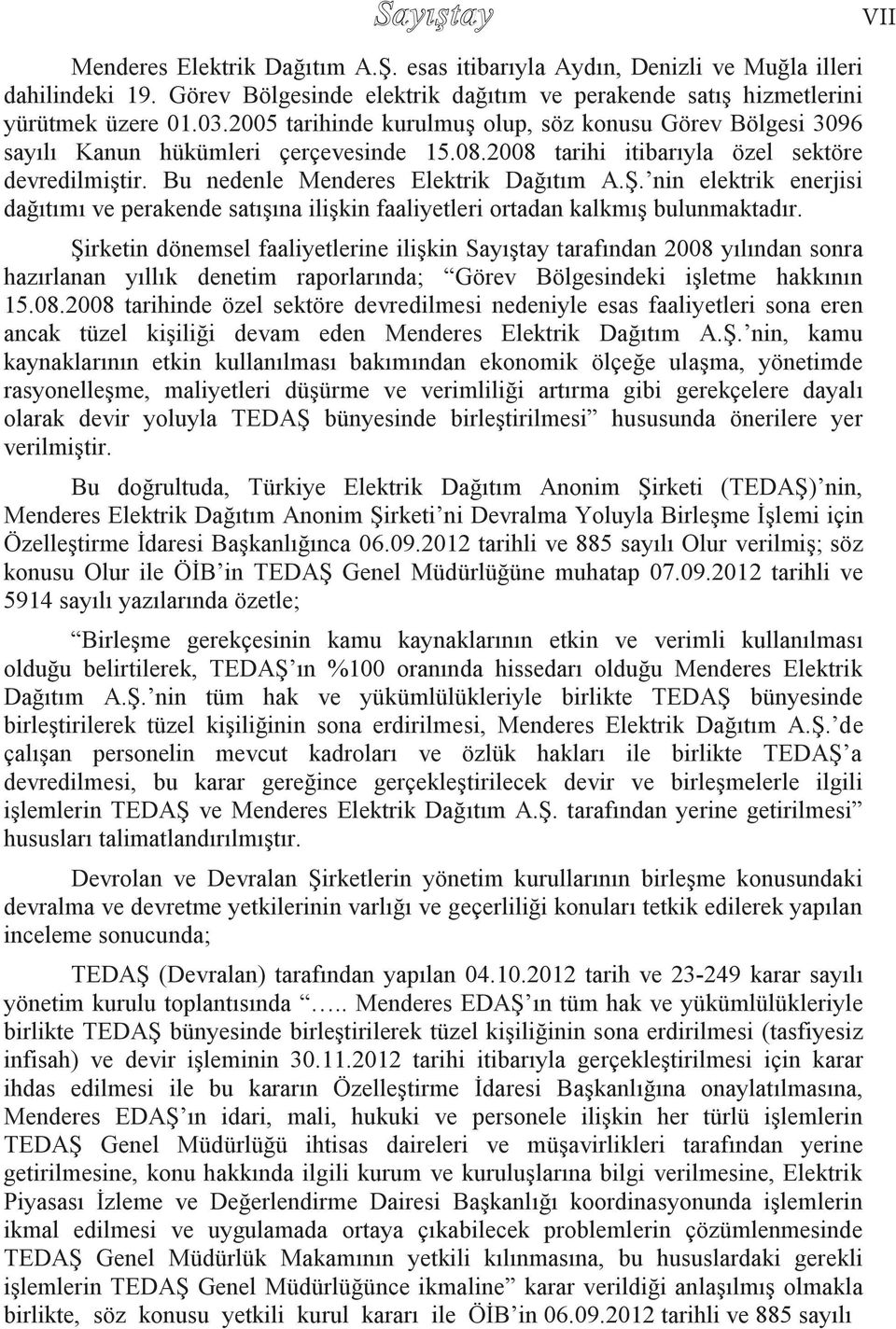 nin elektrik enerjisi dağıtımı ve perakende satışına ilişkin faaliyetleri ortadan kalkmış bulunmaktadır.