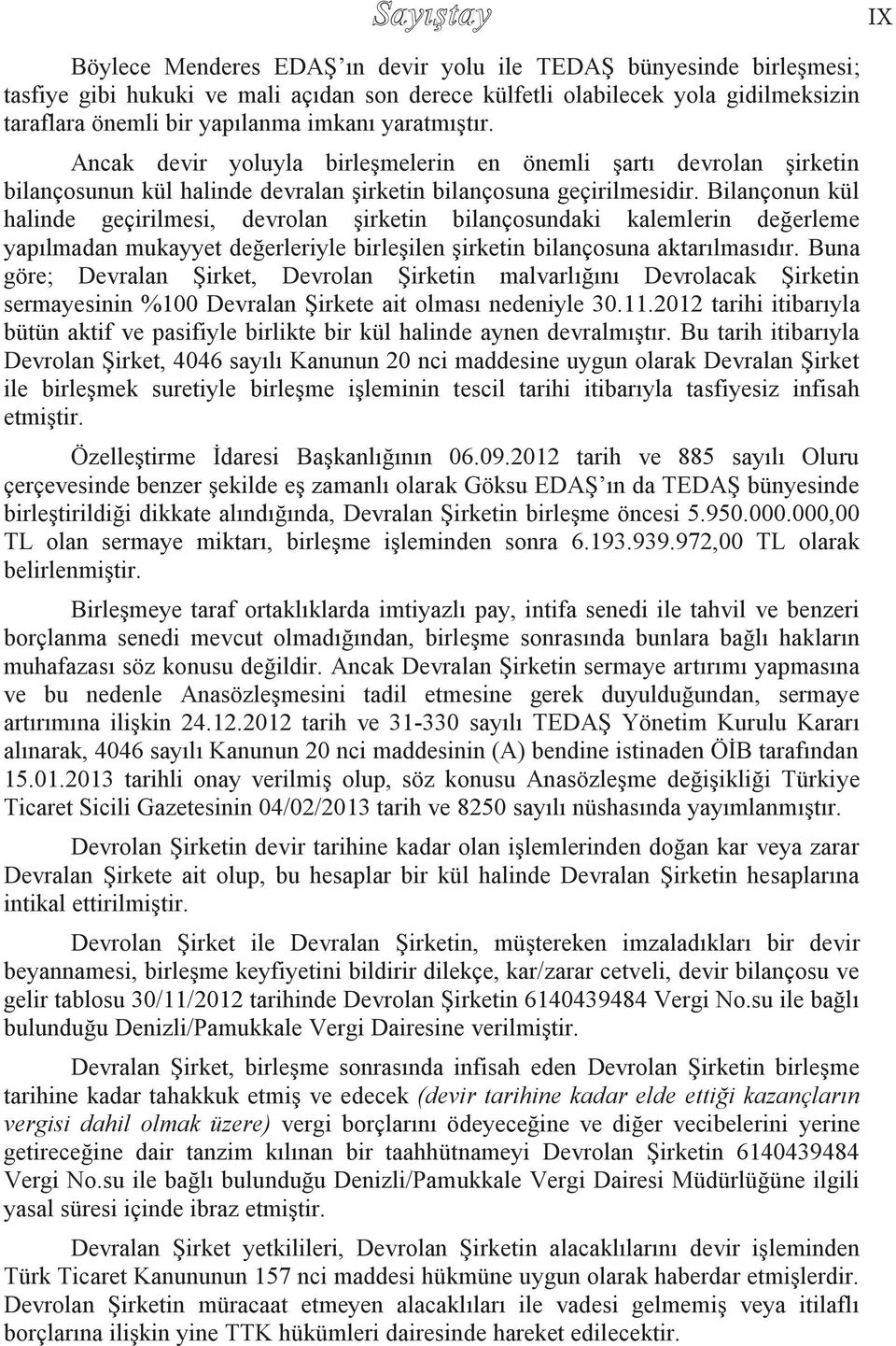 Bilançonun kül halinde geçirilmesi, devrolan şirketin bilançosundaki kalemlerin değerleme yapılmadan mukayyet değerleriyle birleşilen şirketin bilançosuna aktarılmasıdır.