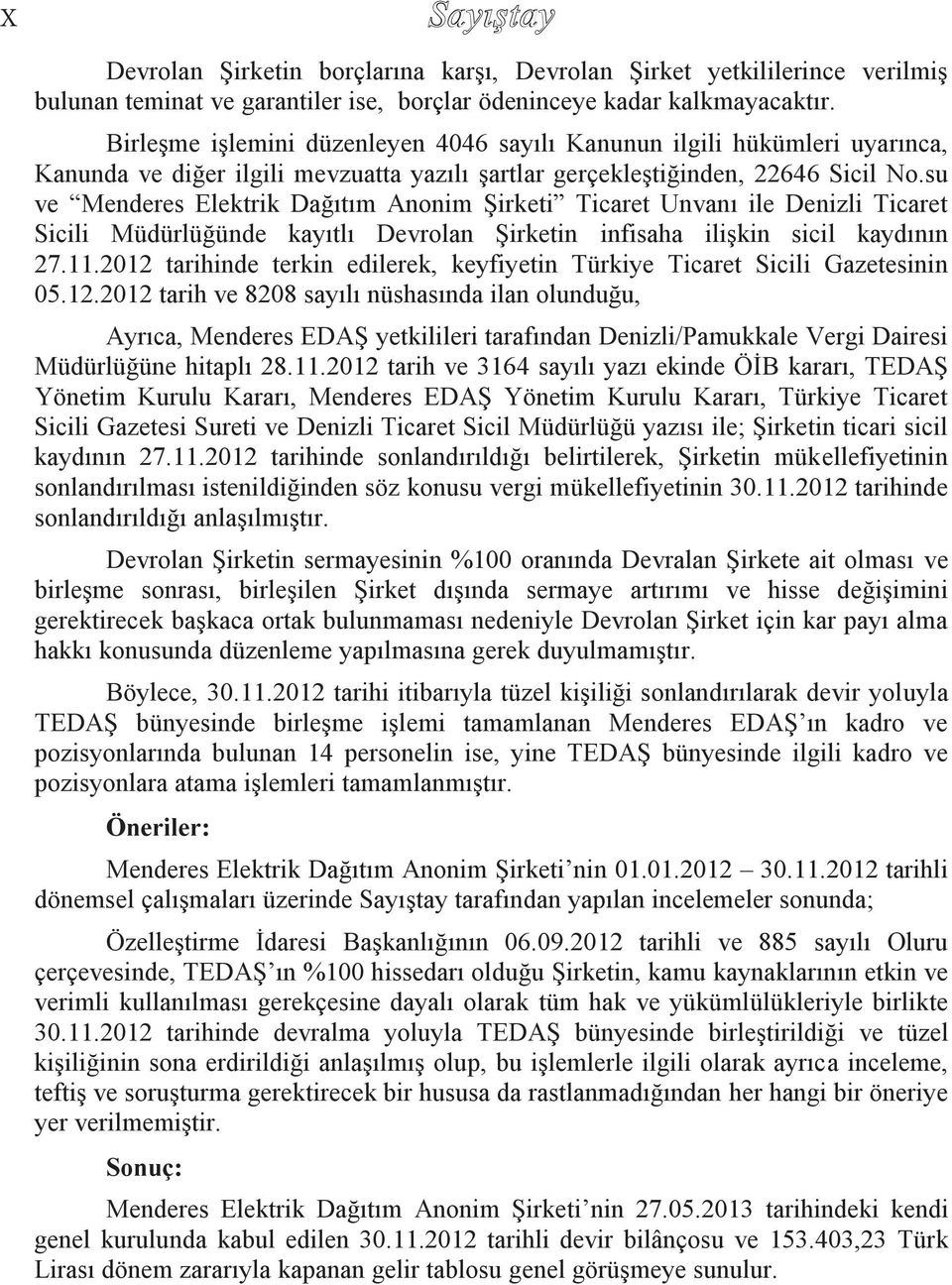 su ve Menderes Elektrik Dağıtım Anonim Şirketi Ticaret Unvanı ile Denizli Ticaret Sicili Müdürlüğünde kayıtlı Devrolan Şirketin infisaha ilişkin sicil kaydının 27.11.