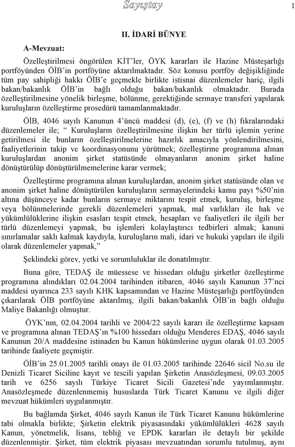 Burada özelleştirilmesine yönelik birleşme, bölünme, gerektiğinde sermaye transferi yapılarak kuruluşların özelleştirme prosedürü tamamlanmaktadır.