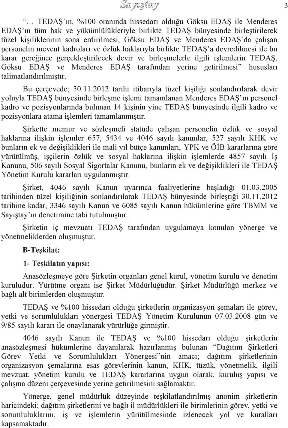 EDAŞ ve Menderes EDAŞ tarafından yerine getirilmesi hususları talimatlandırılmıştır. Bu çerçevede; 30.11.