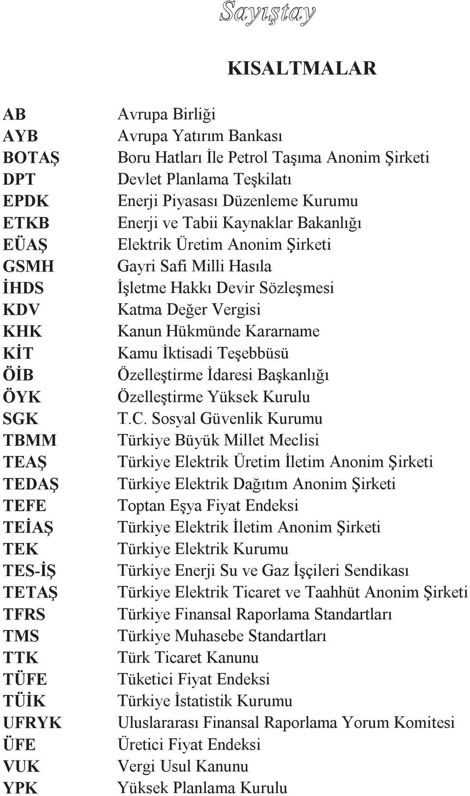 Hasıla İşletme Hakkı Devir Sözleşmesi Katma Değer Vergisi Kanun Hükmünde Kararname Kamu İktisadi Teşebbüsü Özelleştirme İdaresi Başkanlığı Özelleştirme Yüksek Kurulu T.C.