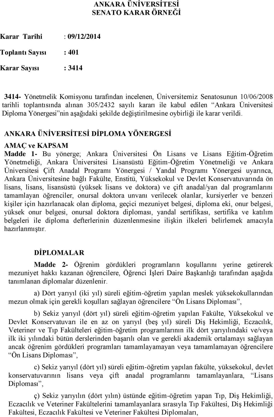 ANKARA ÜNİVERSİTESİ DİPLOMA YÖNERGESİ AMAÇ ve KAPSAM Madde 1- Bu yönerge; Ankara Üniversitesi Ön Lisans ve Lisans Eğitim-Öğretim Yönetmeliği, Ankara Üniversitesi Lisansüstü Eğitim-Öğretim Yönetmeliği