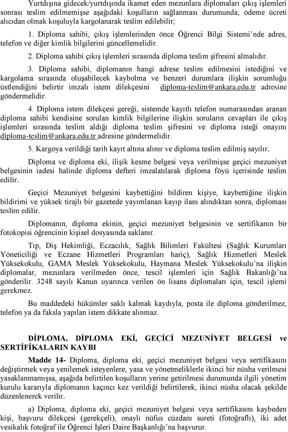 Diploma sahibi çıkış işlemleri sırasında diploma teslim şifresini almalıdır. 3.