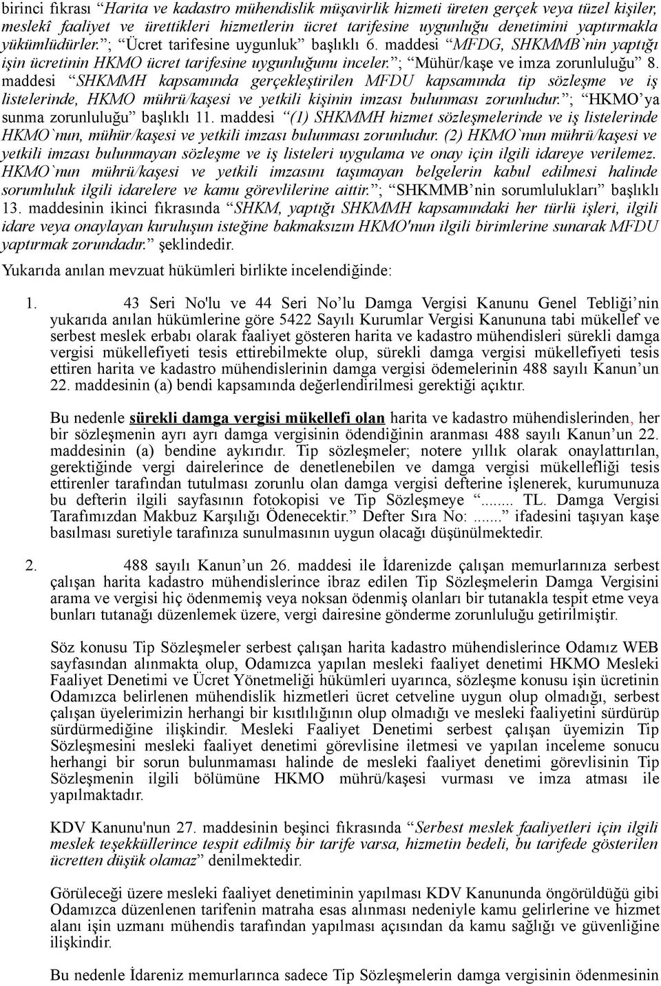 maddesi SHKMMH kapsamında gerçekleştirilen MFDU kapsamında tip sözleşme ve iş listelerinde, HKMO mührü/kaşesi ve yetkili kişinin imzası bulunması zorunludur. ; HKMO ya sunma zorunluluğu başlıklı 11.